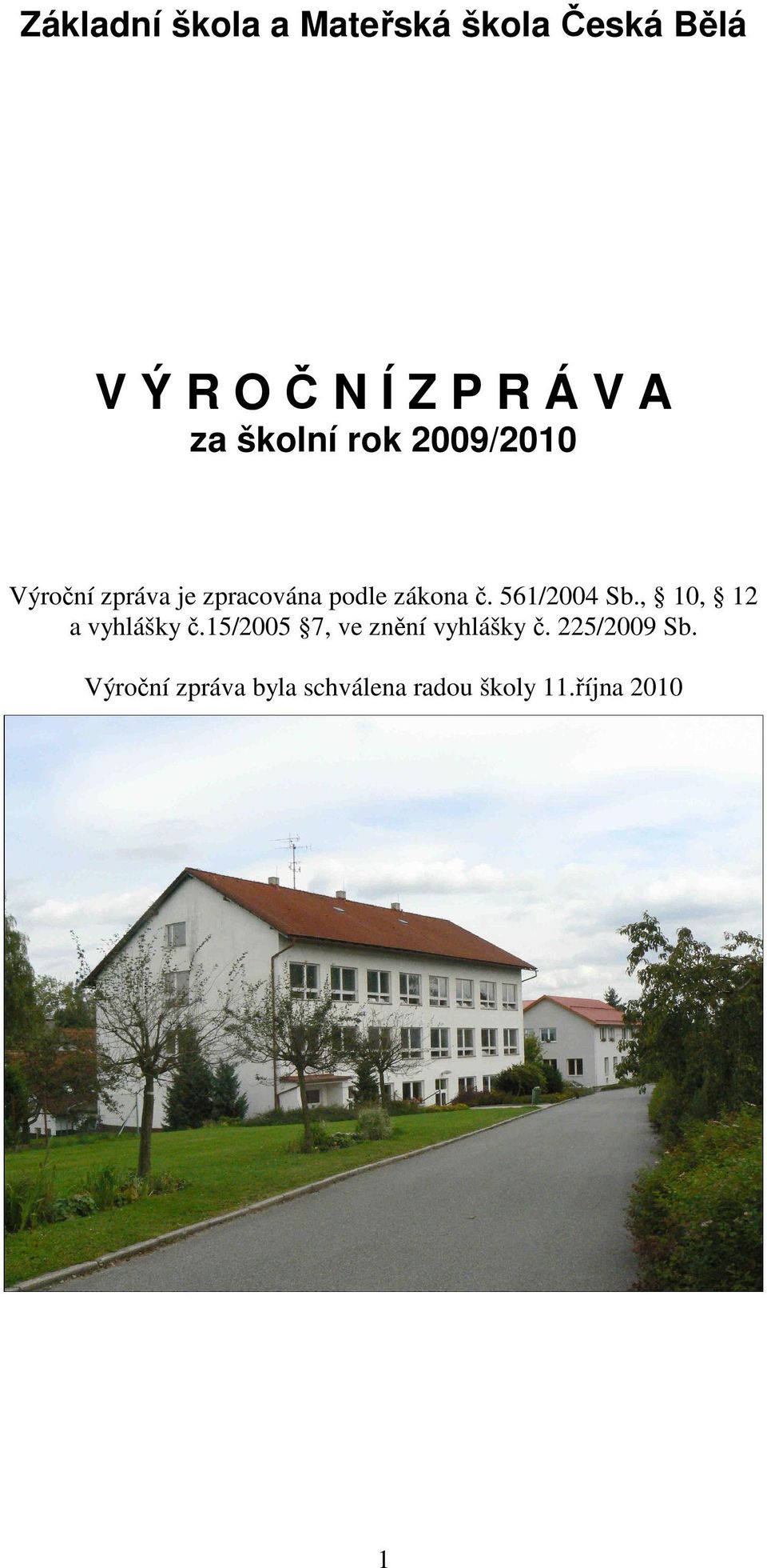 561/2004 Sb., 10, 12 a vyhlášky č.15/2005 7, ve znění vyhlášky č.