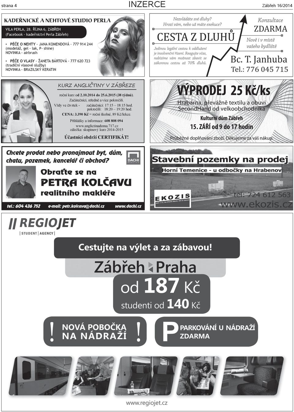 služby) NOVINKA BRAZILSKÝ KERATIN KURZ ANGLIČTINY V ZÁBŘEZE roční kurz od 2.10.2014 do 25.6.2015 (38 týdnů). Začátečníci, středně a více pokročilí. Vždy ve čtvrtek - začátečníci: 17:15 18:15 hod.