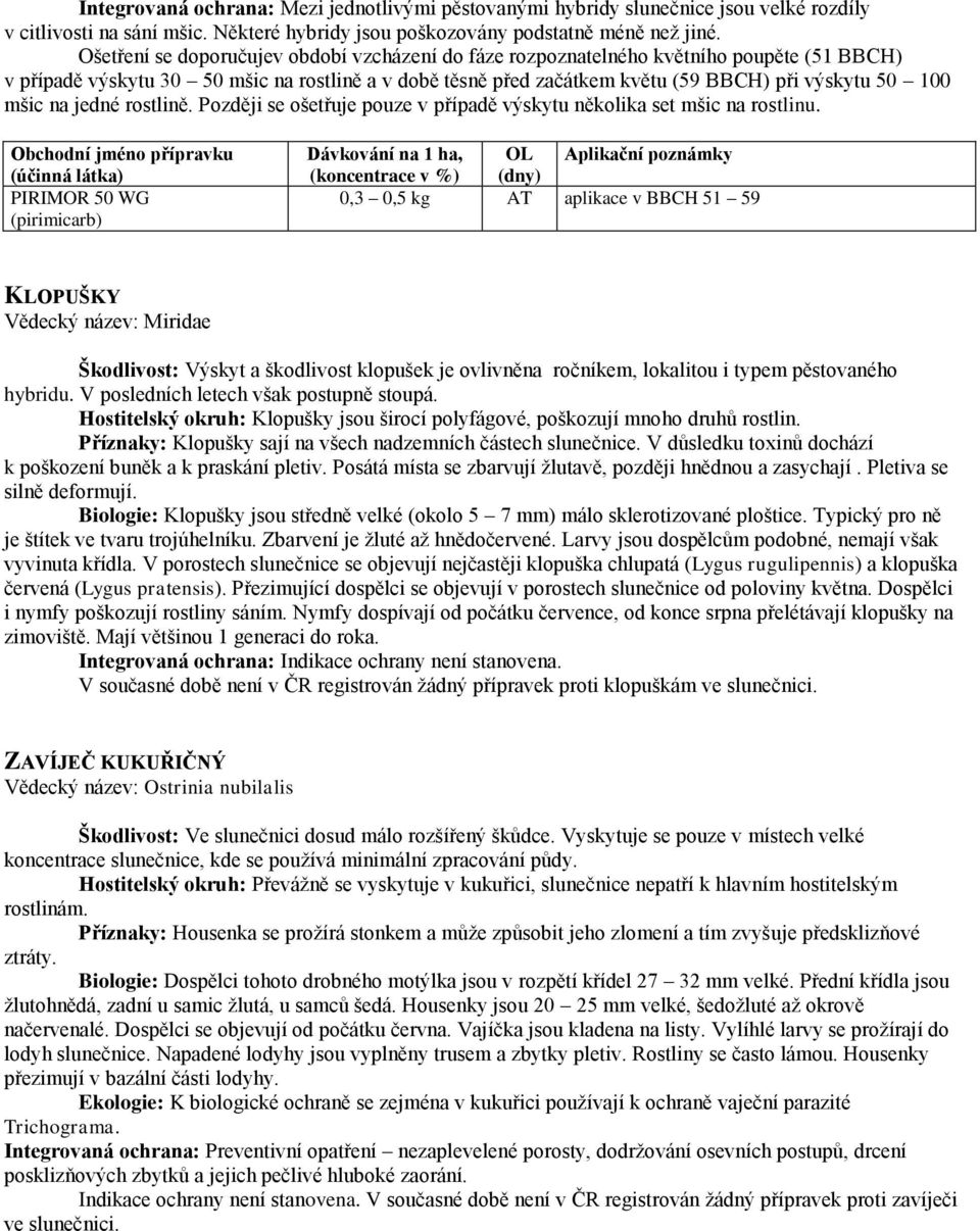 mšic na jedné rostlině. Později se ošetřuje pouze v případě výskytu několika set mšic na rostlinu.