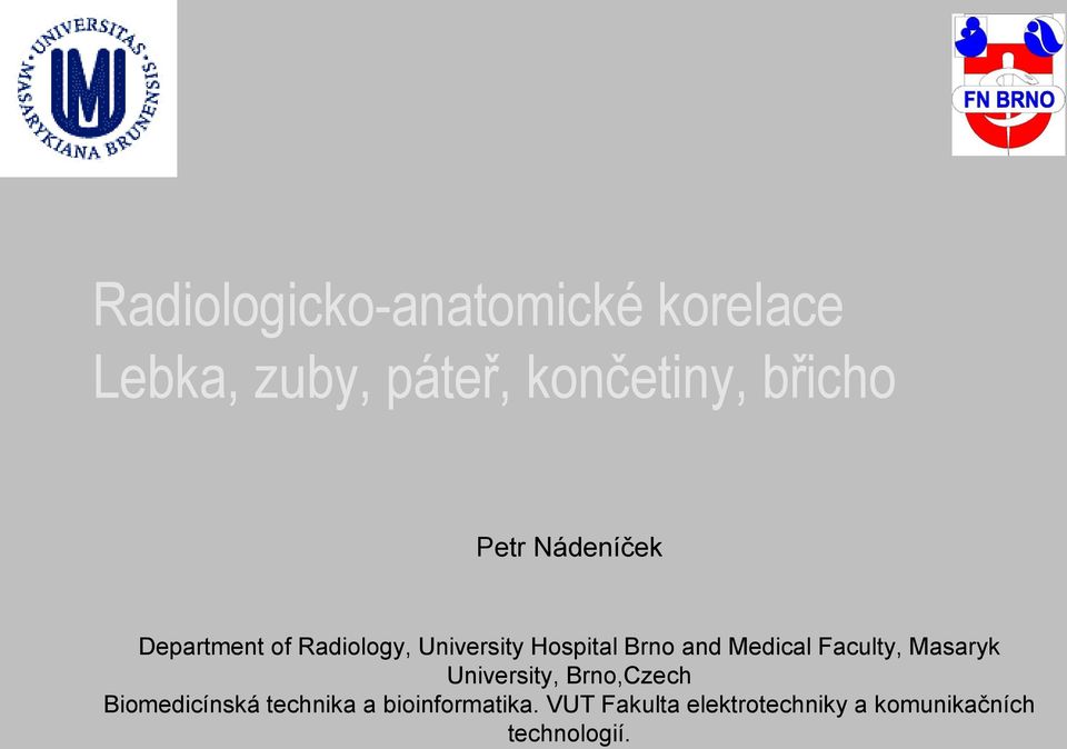 Hospital Brno and Medical Faculty, Masaryk University, Brno,Czech