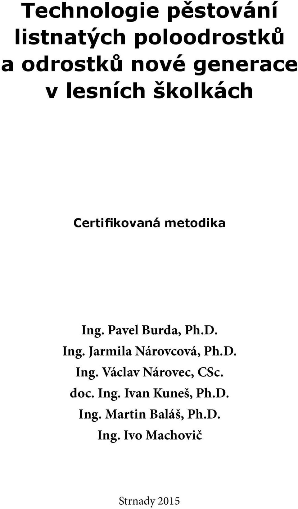 Pavel Burda, Ph.D. Ing. Jarmila Nárovcová, Ph.D. Ing. Václav Nárovec, CSc.