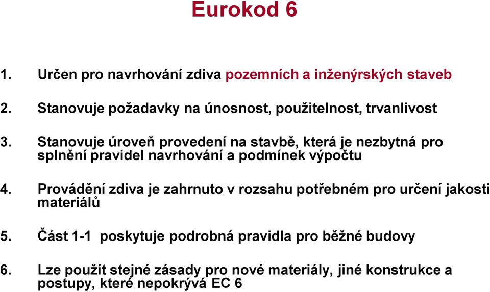 Stanovuje úroveň provedení na stavbě, která je nezbytná pro splnění pravidel navrhování a podmínek výpočtu 4.