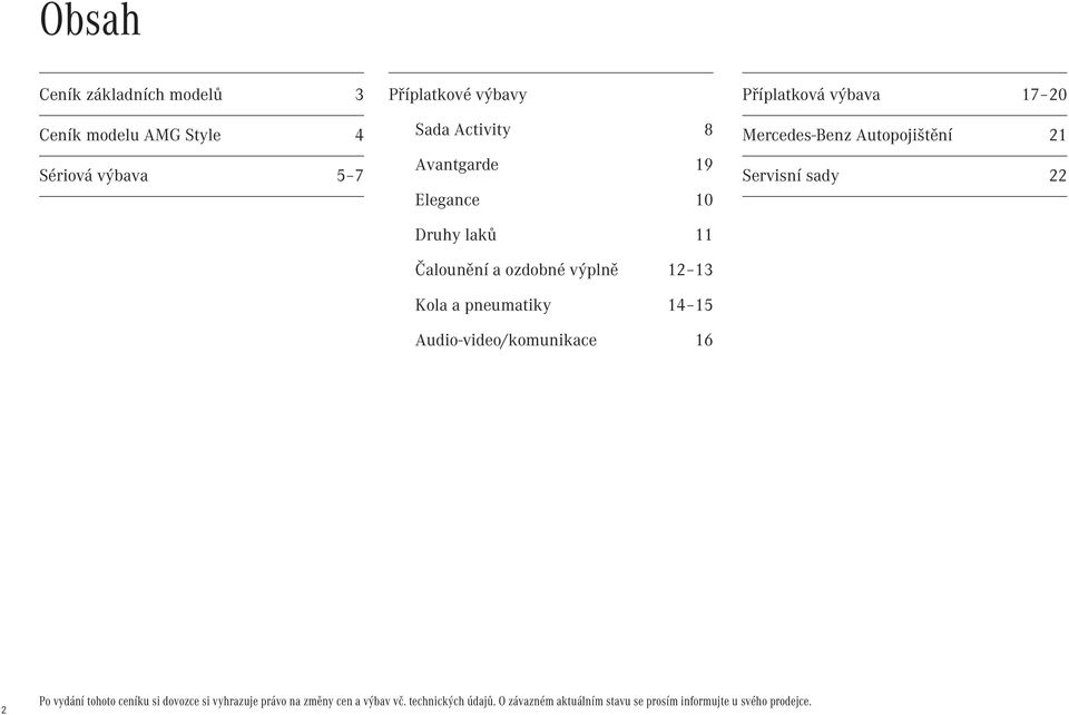 Audio-video/komunikace 16 Příplatková výbava 17 20 Mercedes-Benz Autopojištění 21 Servisní sady 22 2 Po vydání tohoto