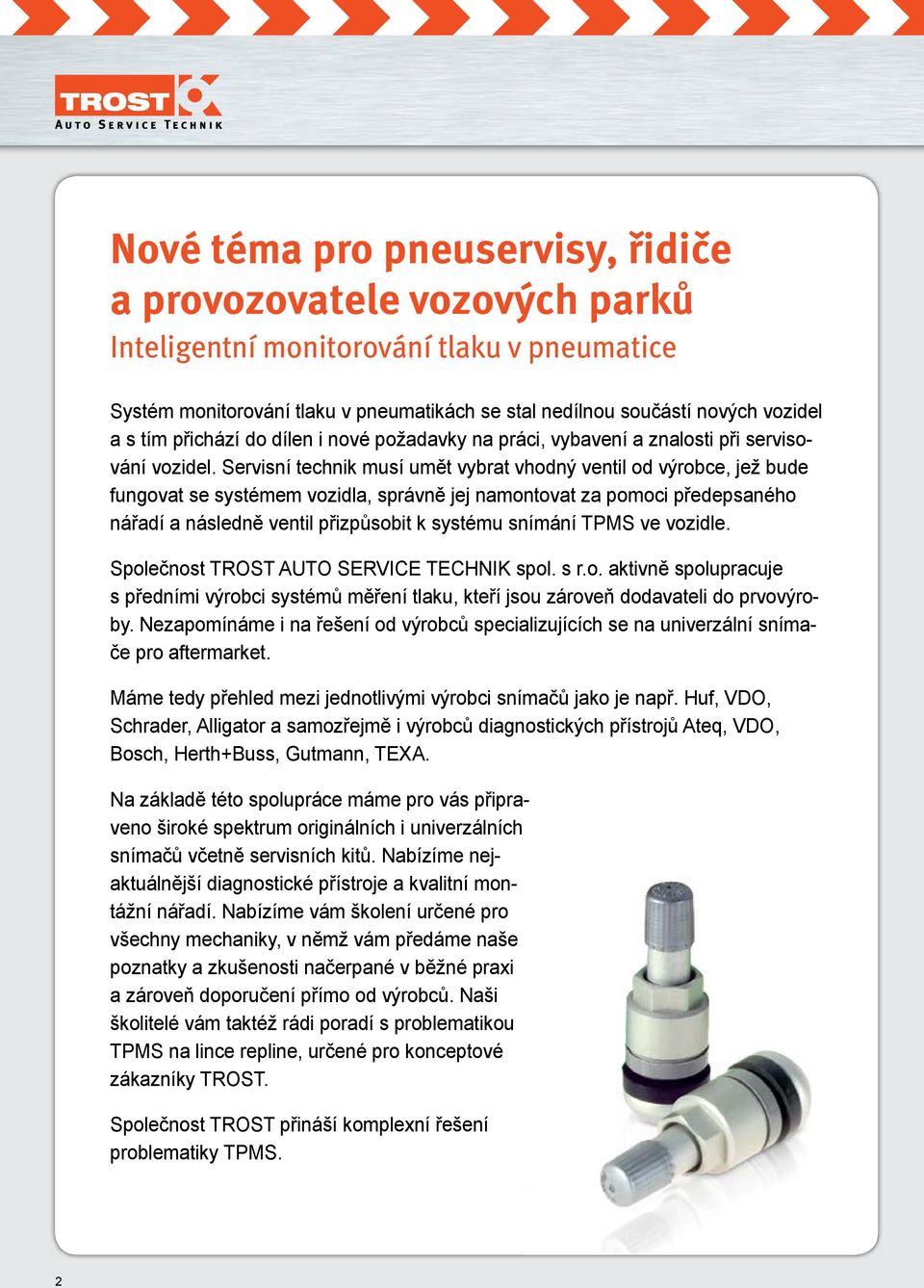 Servisní technik musí umět vybrat vhodný ventil od výrobce, jež bude fungovat se systémem vozidla, správně jej namontovat za pomoci předepsaného nářadí a následně ventil přizpůsobit k systému snímání