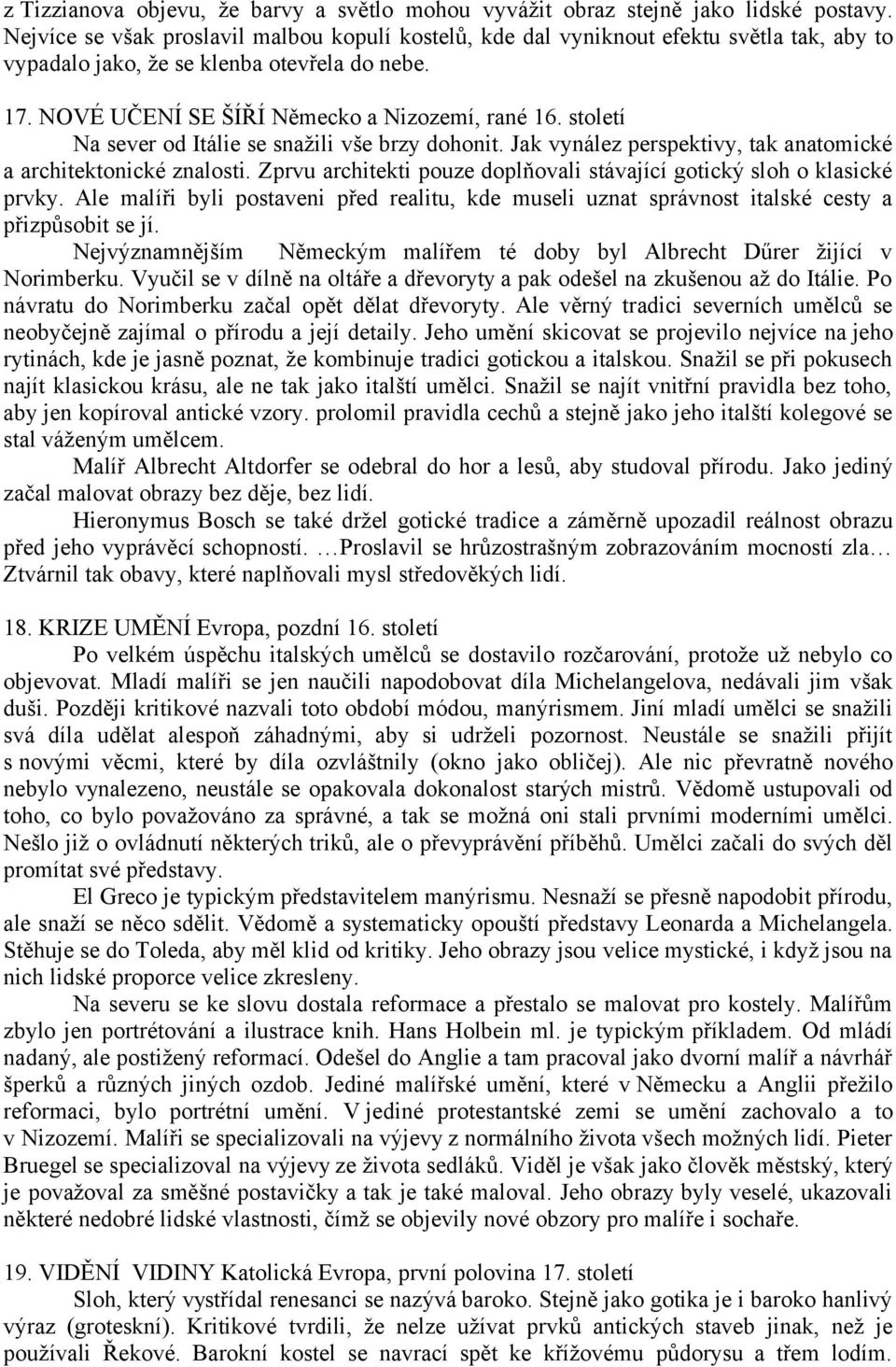 století Na sever od Itálie se snažili vše brzy dohonit. Jak vynález perspektivy, tak anatomické a architektonické znalosti. Zprvu architekti pouze doplňovali stávající gotický sloh o klasické prvky.