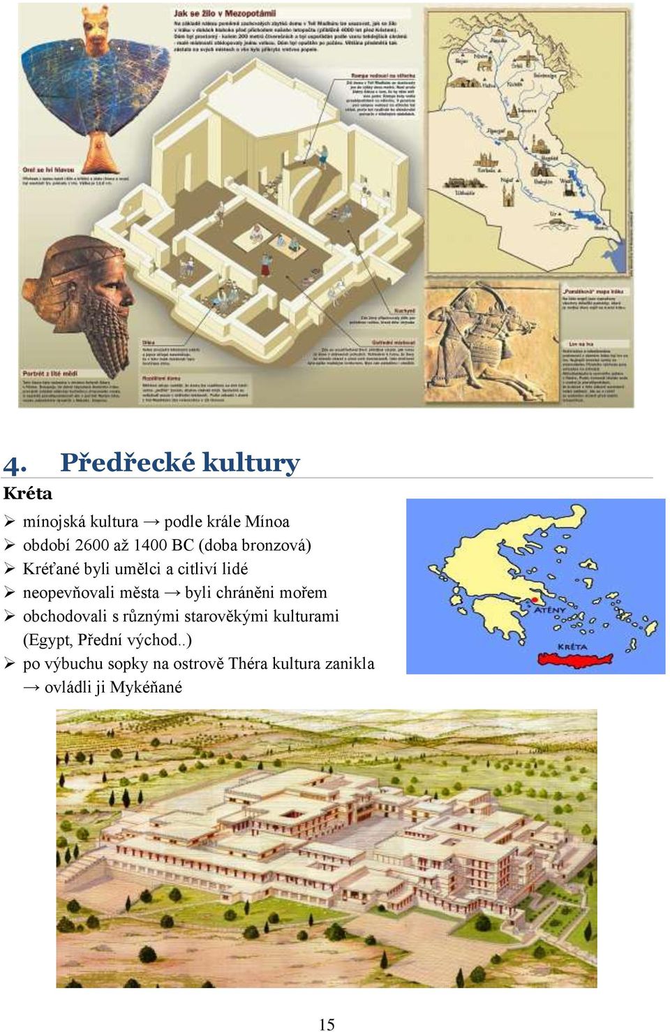 byli chráněni mořem obchodovali s různými starověkými kulturami (Egypt, Přední