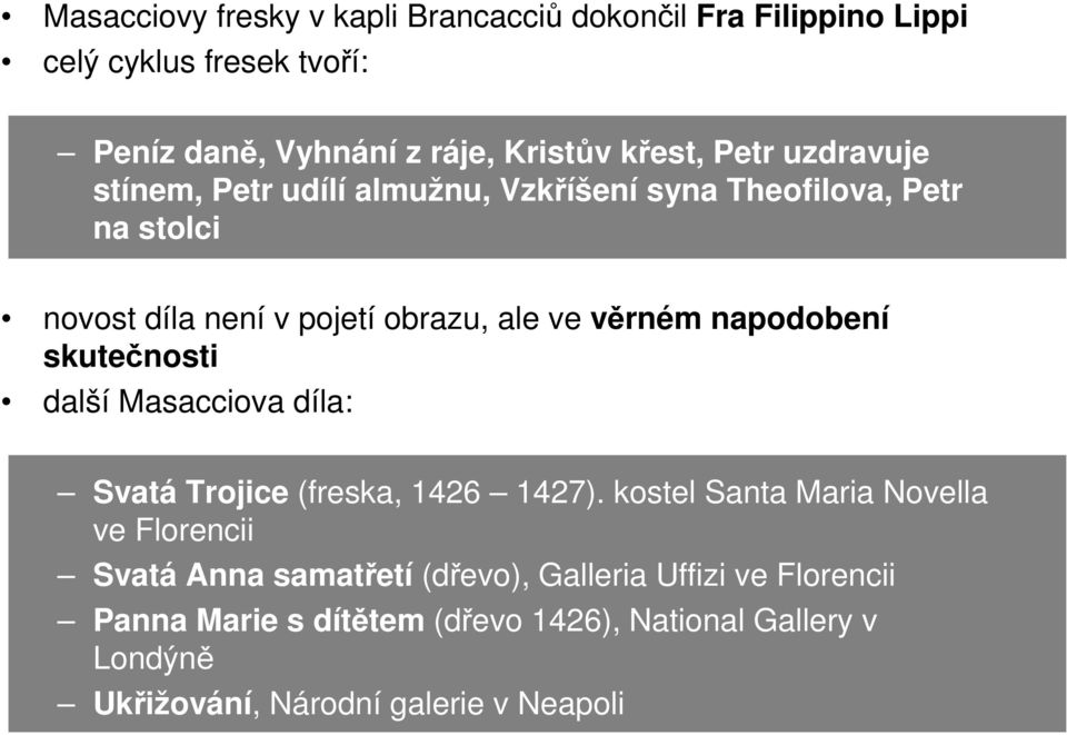 napodobení skutečnosti další Masacciova díla: Svatá Trojice (freska, 1426 1427).