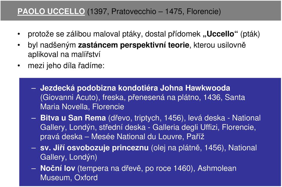 Novella, Florencie Bitva u San Rema (dřevo, triptych, 1456), levá deska - National Gallery, Londýn, střední deska - Galleria degli Uffizi, Florencie, pravá deska Mesée