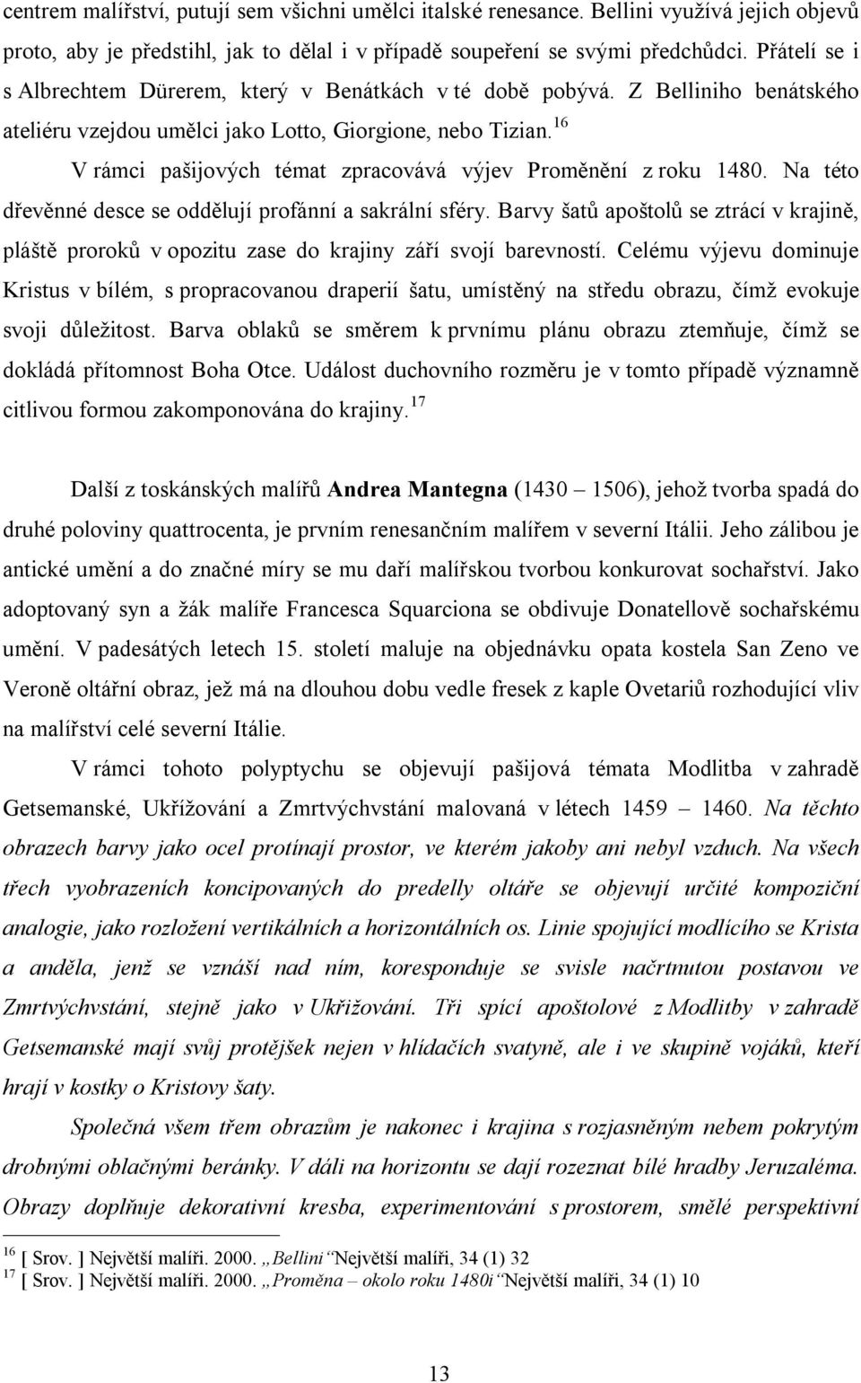 16 V rámci pašijových témat zpracovává výjev Proměnění z roku 1480. Na této dřevěnné desce se oddělují profánní a sakrální sféry.