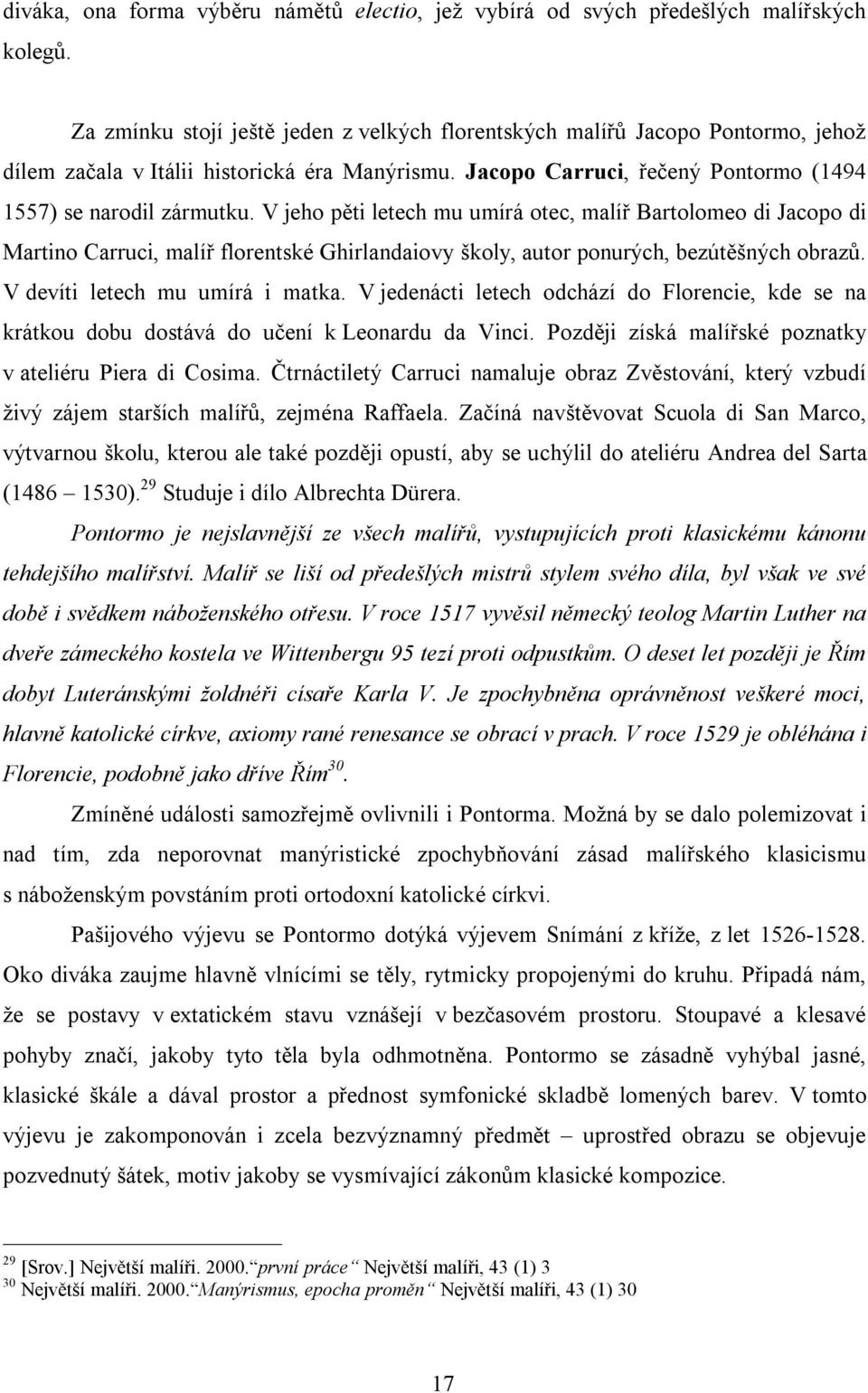 V jeho pěti letech mu umírá otec, malíř Bartolomeo di Jacopo di Martino Carruci, malíř florentské Ghirlandaiovy školy, autor ponurých, bezútěšných obrazů. V devíti letech mu umírá i matka.