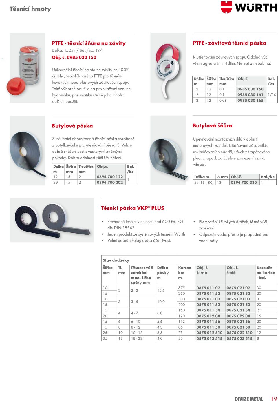 Také výborně použitelná pro stlačený vzduch, hydrauliku, pneumatiku stejně jako mnoho dalších použití. PTFE - závitová těsnící páska K utěsňování závitových spojů. Odolná vůči všem agresivním médiím.