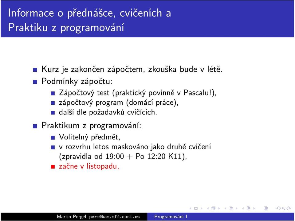 ), zápočtový program (domácí práce), další dle požadavků cvičících.