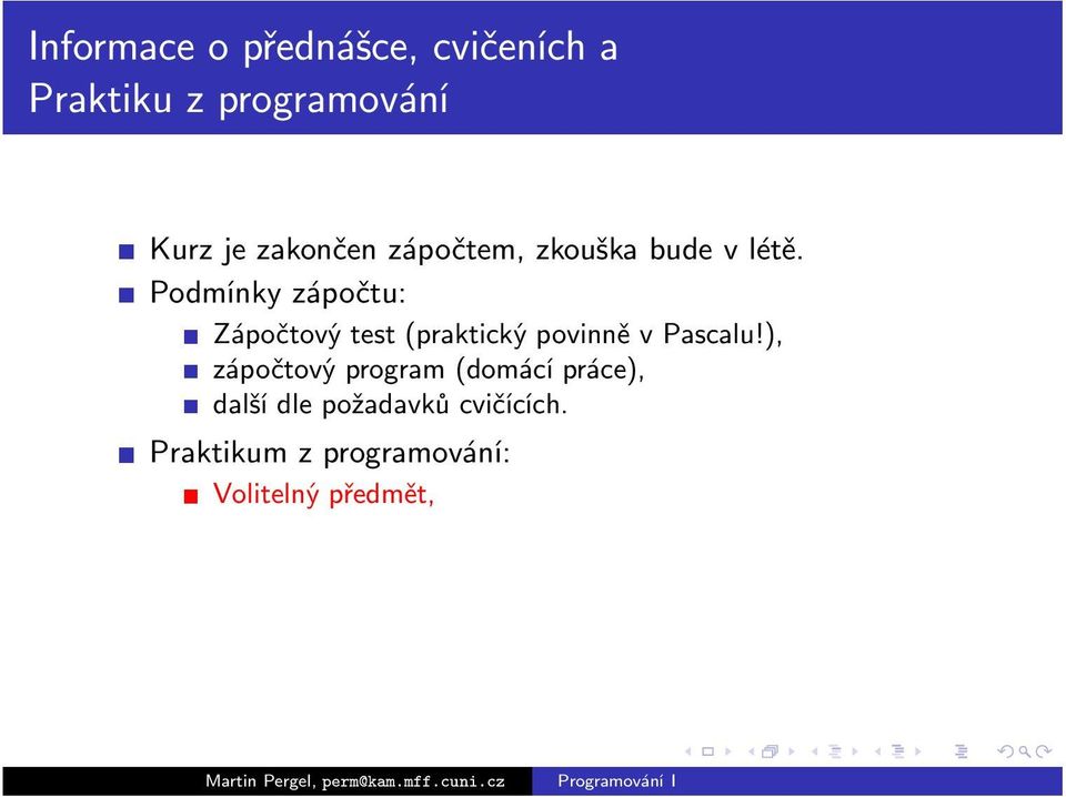 Podmínky zápočtu: Zápočtový test (praktický povinně v Pascalu!