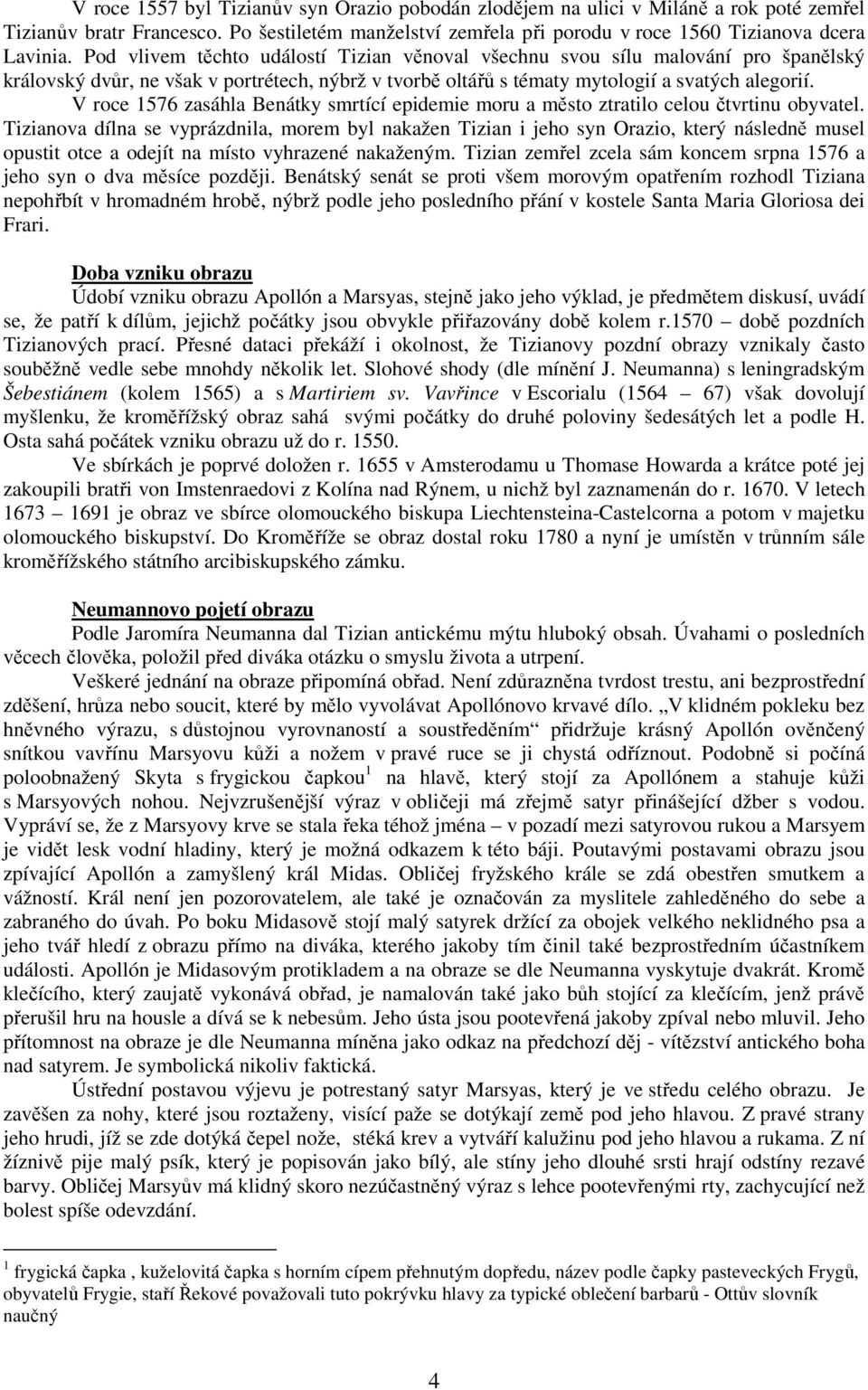 V roce 1576 zasáhla Benátky smrtící epidemie moru a město ztratilo celou čtvrtinu obyvatel.