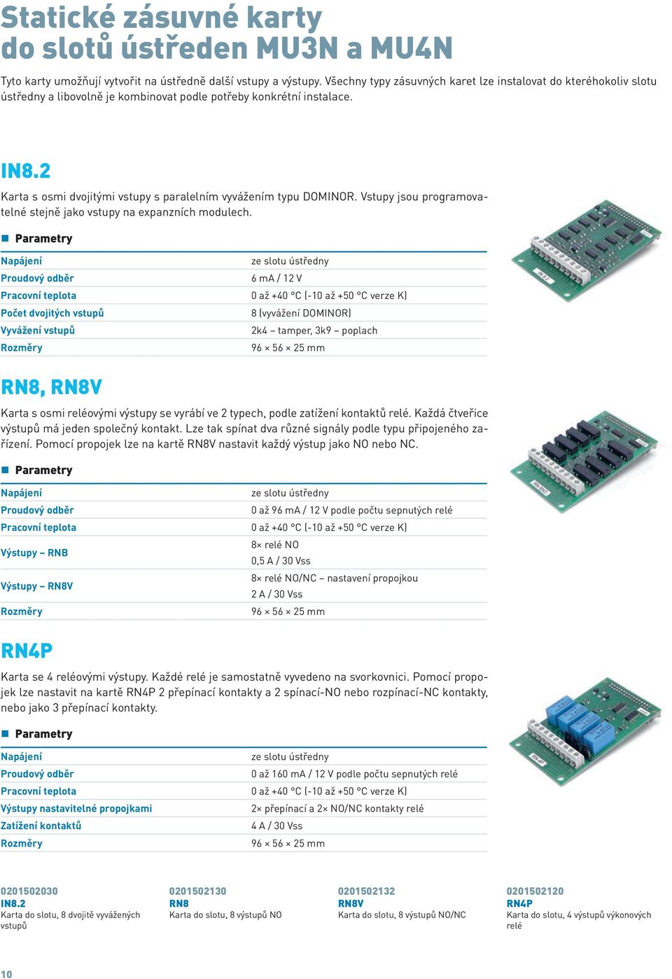2 Karta s osmi dvojitými vstupy s paralelním vyvážením typu DOMINOR. Vstupy jsou programovatelné stejně jako vstupy na expanzních modulech.