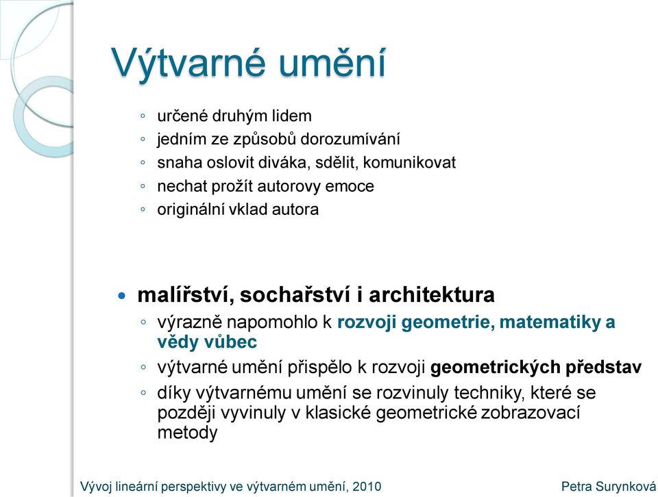 k rozvoji geometrie, matematiky a vědy vůbec výtvarné umění přispělo k rozvoji geometrických představ díky