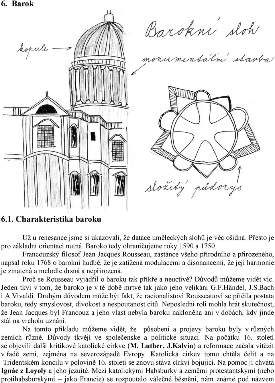 drsná a nepřirozená. Proč se Rousseau vyjádřil o baroku tak příkře a neuctivě? Důvodů můžeme vidět víc. Jeden tkví v tom, že baroko je v té době mrtvé tak jako jeho velikáni G.F.Händel, J.S.Bach i A.