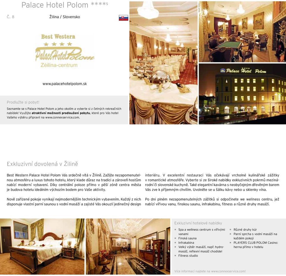 Exkluzivní dovolená v Žilině Best Western Palace Hotel Polom Vás srdečně vítá v Žilině.