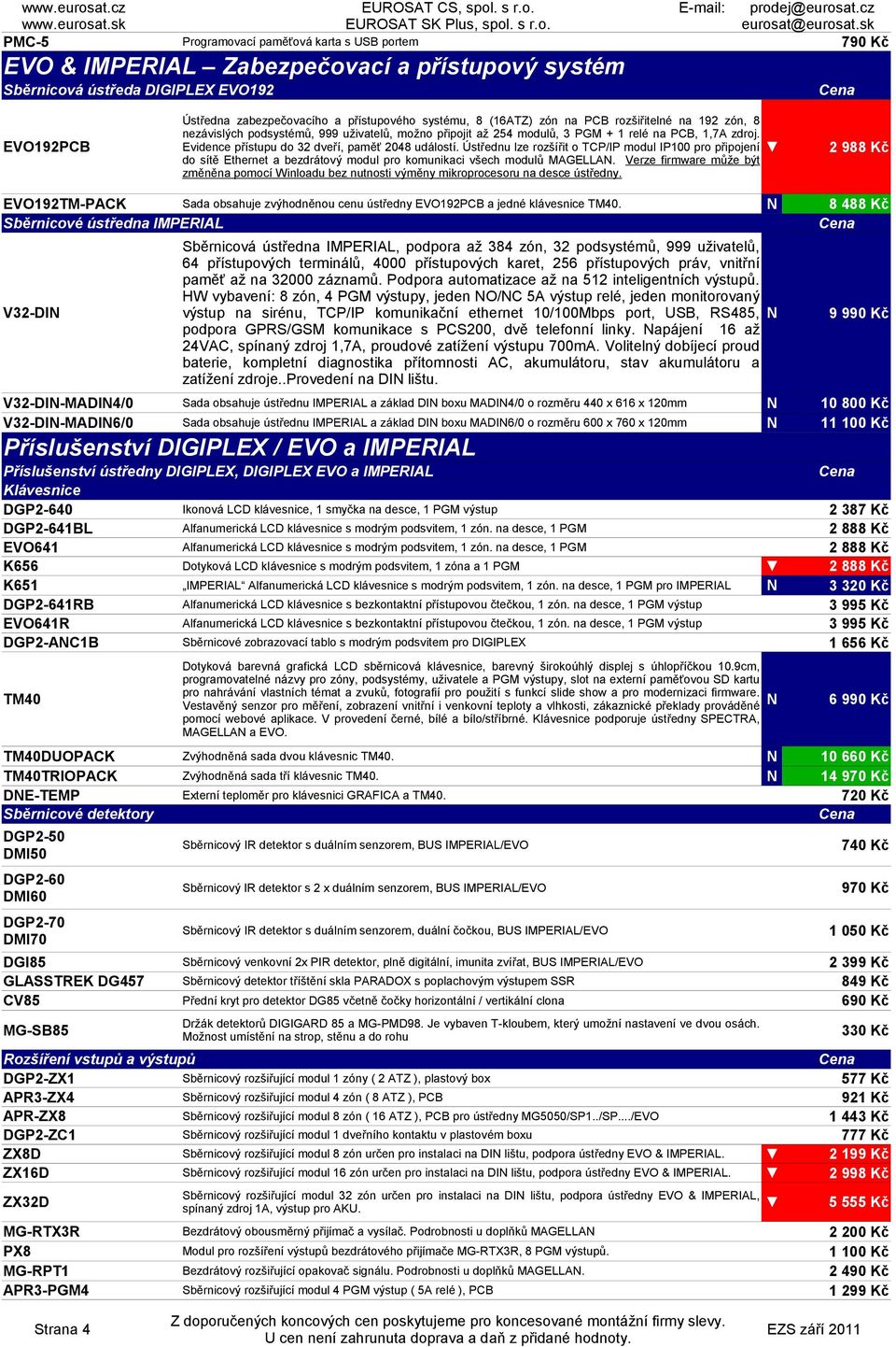 Evidence přístupu do 32 dveří, paměť 2048 událostí. Ústřednu lze rozšířit o TCP/IP modul IP100 pro připojení do sítě Ethernet a bezdrátový modul pro komunikaci všech modulů MAGELLA.