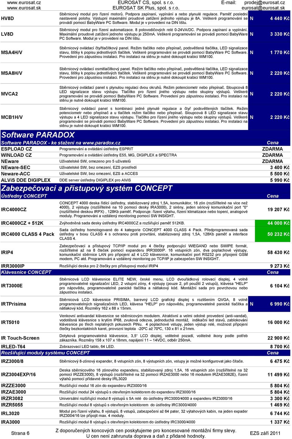 Maximální proudové zatížení jednoho výstupu je 250mA. Veškeré programování se provádí pomocí BabyWare PC Software. Modul je v provedení na DI lištu.