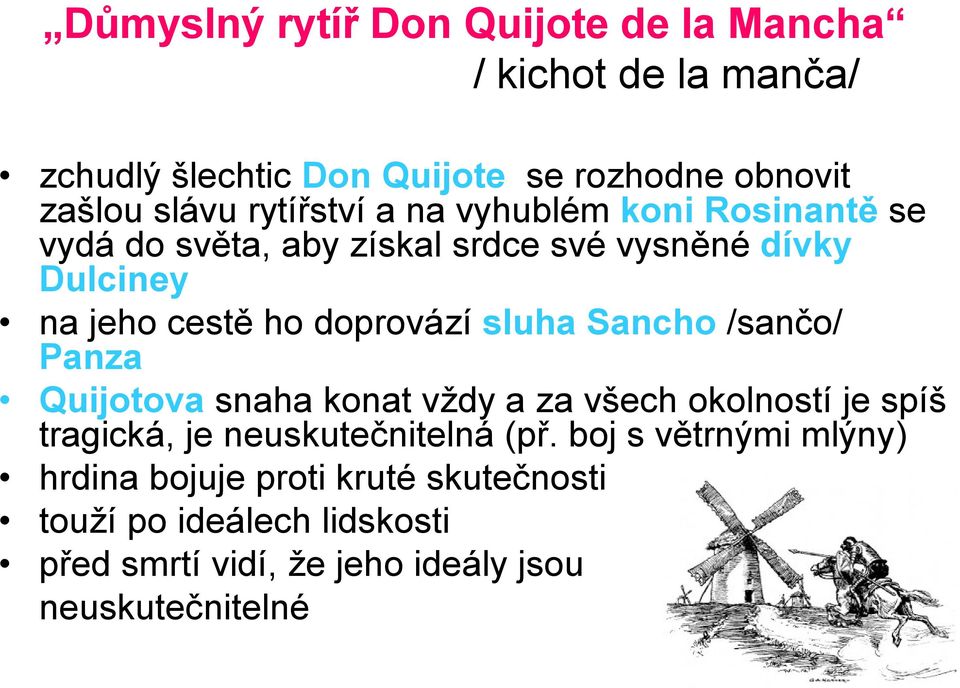 sluha Sancho /sančo/ Panza Quijotova snaha konat vždy a za všech okolností je spíš tragická, je neuskutečnitelná (př.