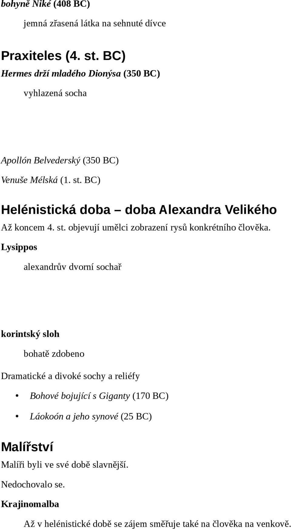 BC) Helénistická doba doba Alexandra Velikého Až koncem 4. st. objevují umělci zobrazení rysů konkrétního člověka.