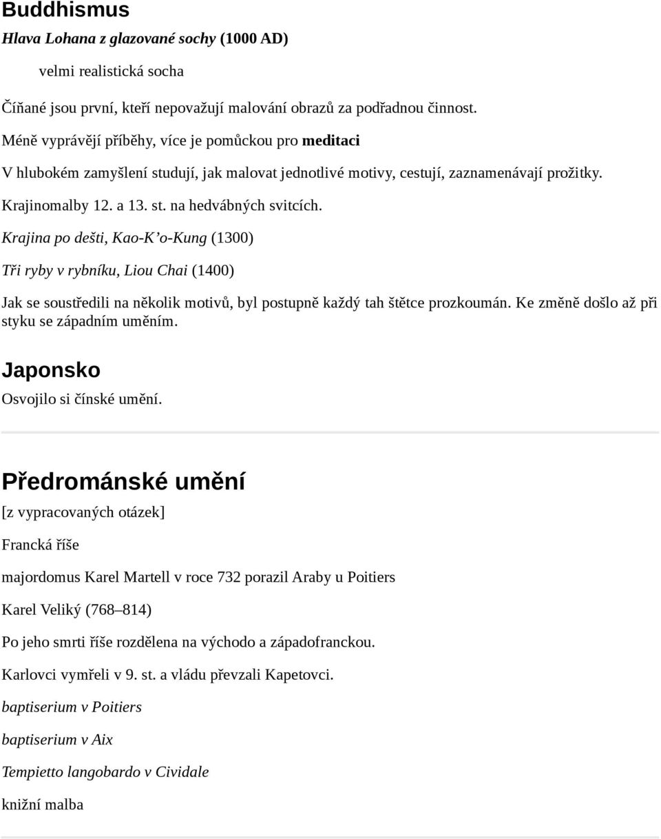 Krajina po dešti, Kao-K o-kung (1300) Tři ryby v rybníku, Liou Chai (1400) Jak se soustředili na několik motivů, byl postupně každý tah štětce prozkoumán.