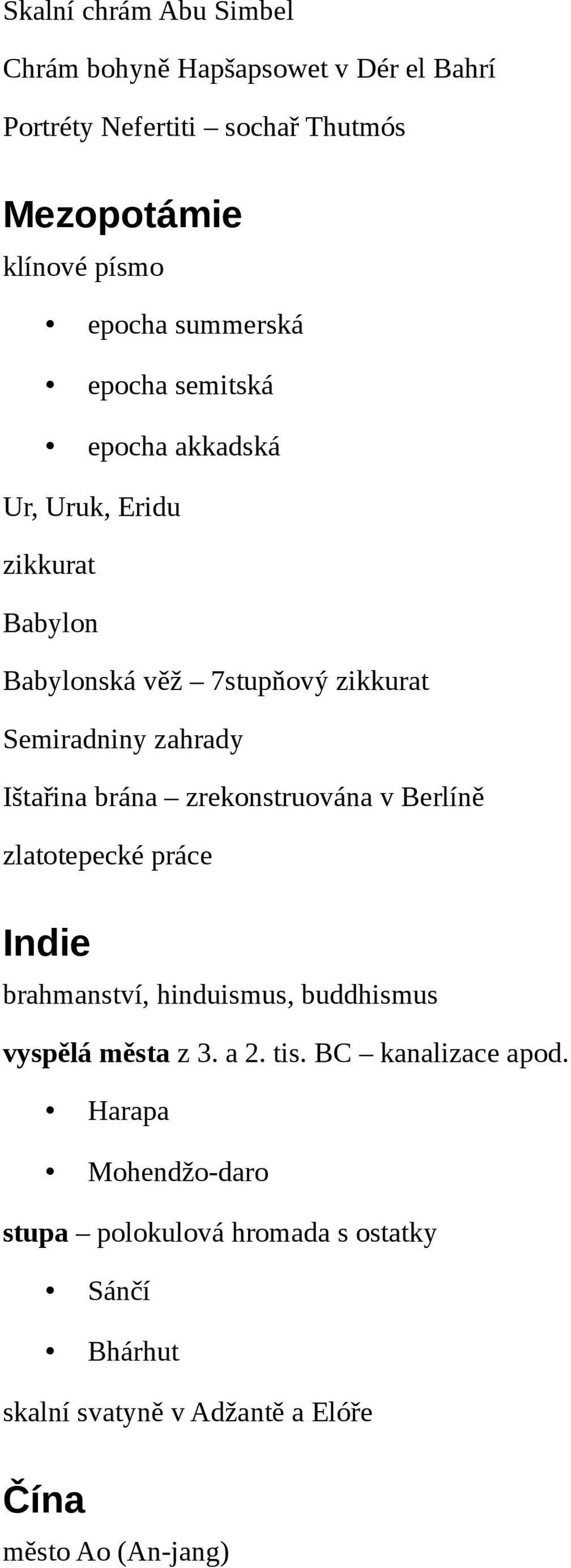 Ištařina brána zrekonstruována v Berlíně zlatotepecké práce Indie brahmanství, hinduismus, buddhismus vyspělá města z 3. a 2. tis.