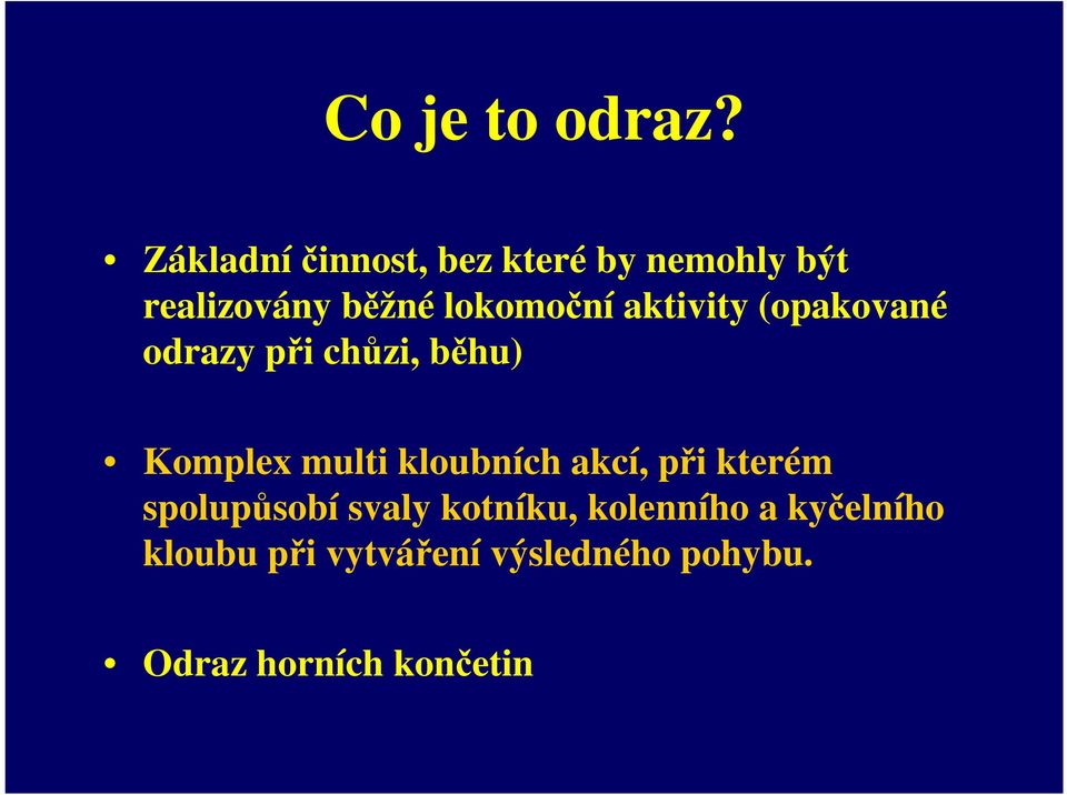 aktivity (opakované odrazy při chůzi, běhu) Komplex multi kloubních