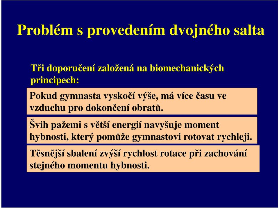 švihnout pažemi pažemi s větší energií s větší energií navyšuje před moment odrazem, hybnosti, který pomůže