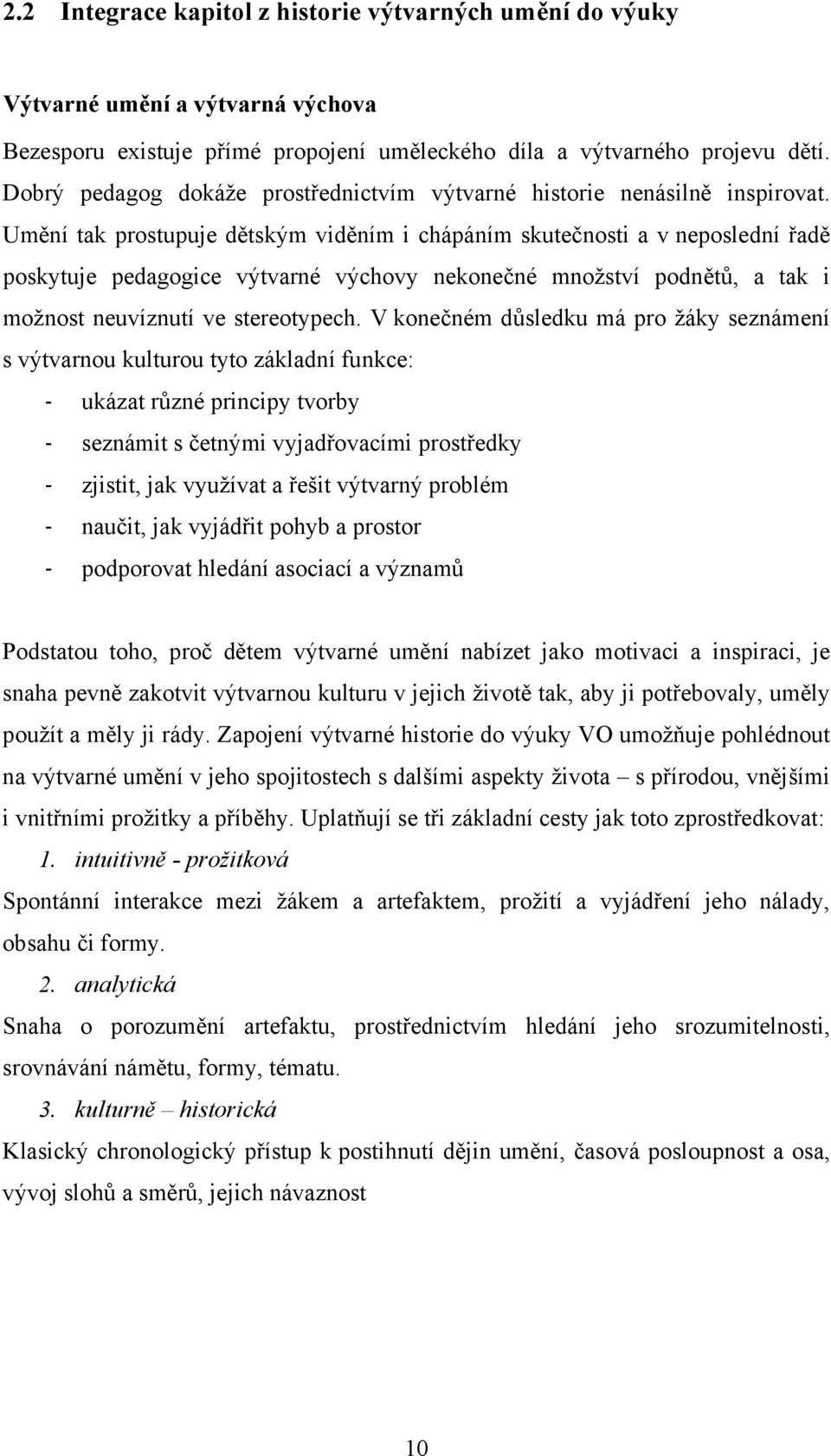 Umění tak prostupuje dětským viděním i chápáním skutečnosti a v neposlední řadě poskytuje pedagogice výtvarné výchovy nekonečné množství podnětů, a tak i možnost neuvíznutí ve stereotypech.