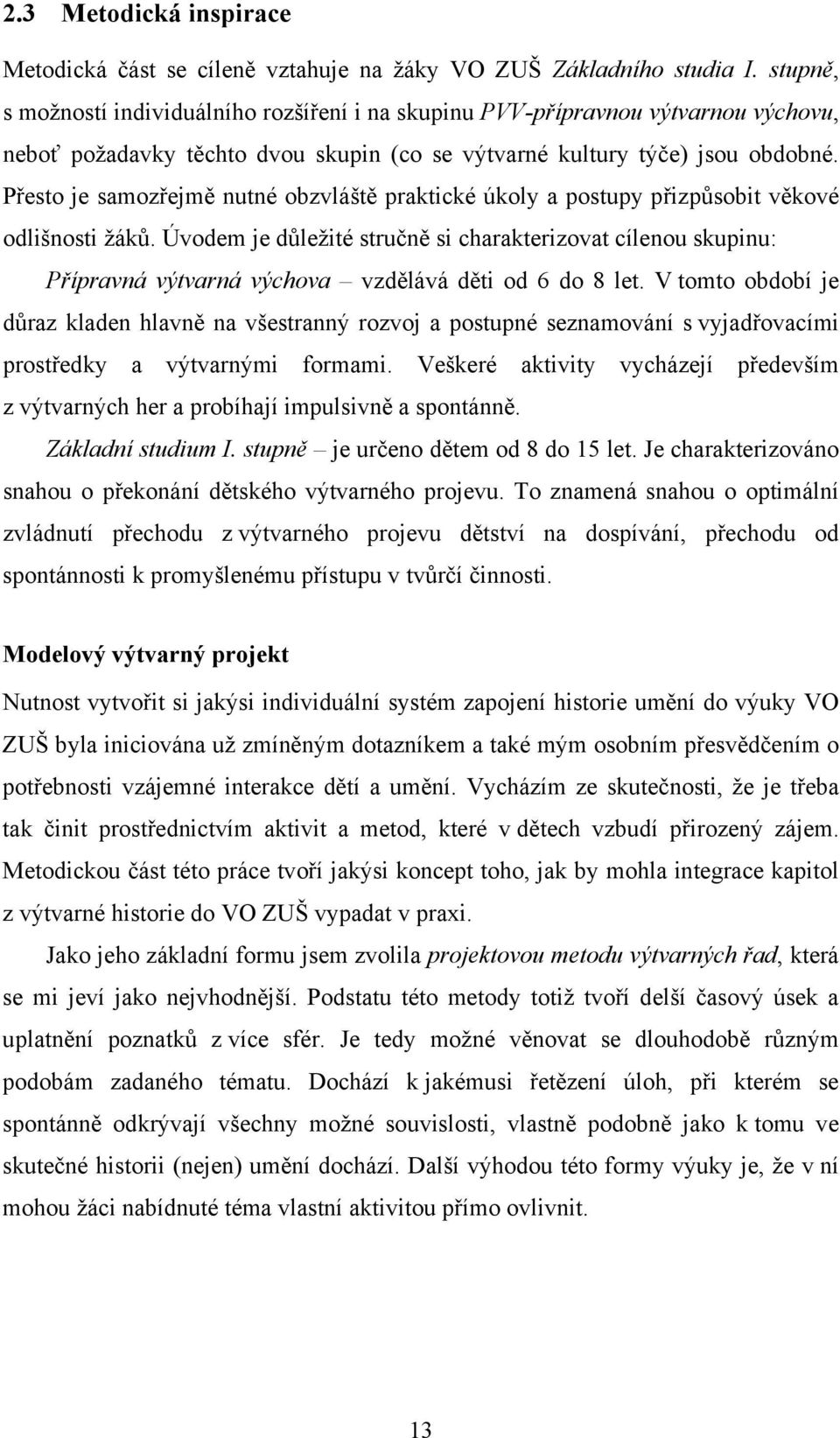 Přesto je samozřejmě nutné obzvláště praktické úkoly a postupy přizpůsobit věkové odlišnosti žáků.