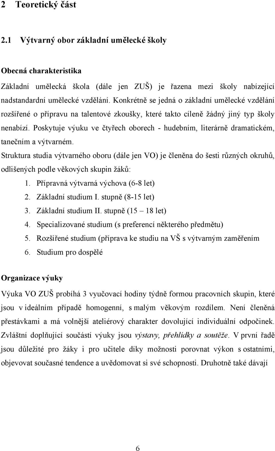 Poskytuje výuku ve čtyřech oborech - hudebním, literárně dramatickém, tanečním a výtvarném.