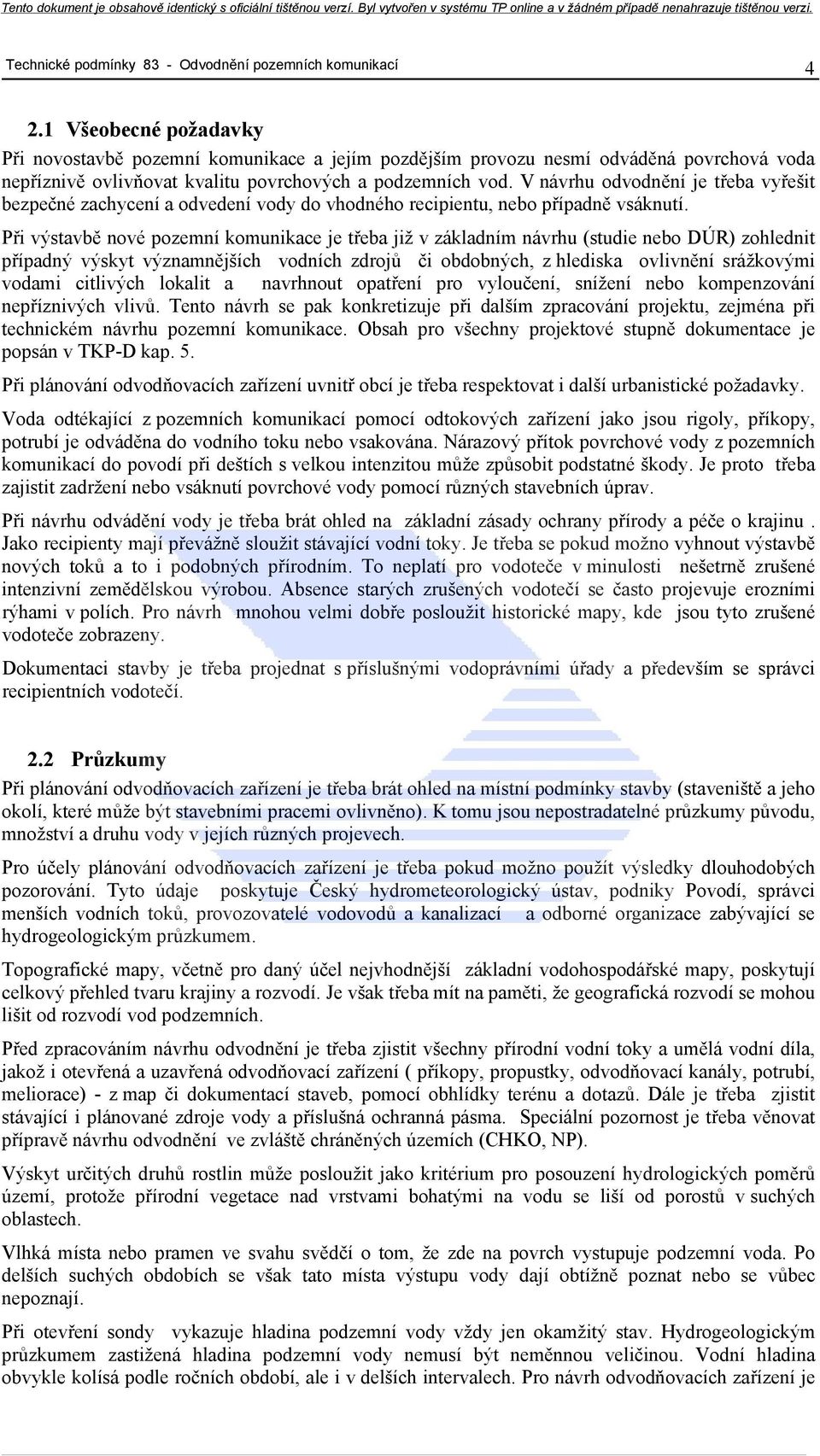 V návrhu odvodnění je třeba vyřešit bezpečné zachycení a odvedení vody do vhodného recipientu, nebo případně vsáknutí.