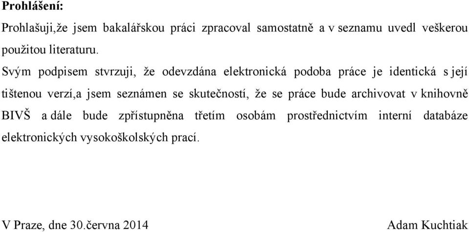 Svým podpisem stvrzuji, ţe odevzdána elektronická podoba práce je identická s její tištenou verzí,a jsem