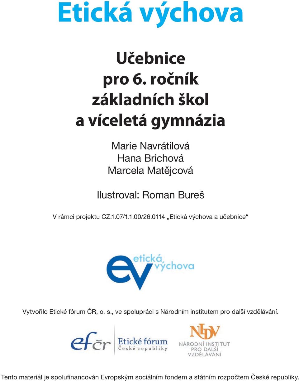 Ilustroval: Roman Bureš V rámci projektu CZ.1.07/1.1.00/26.