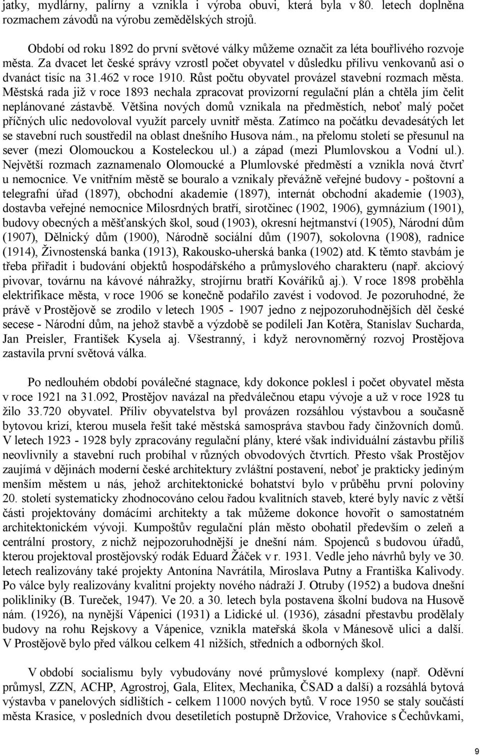 462 v roce 1910. Růst počtu obyvatel provázel stavební rozmach města. Městská rada již v roce 1893 nechala zpracovat provizorní regulační plán a chtěla jím čelit neplánované zástavbě.