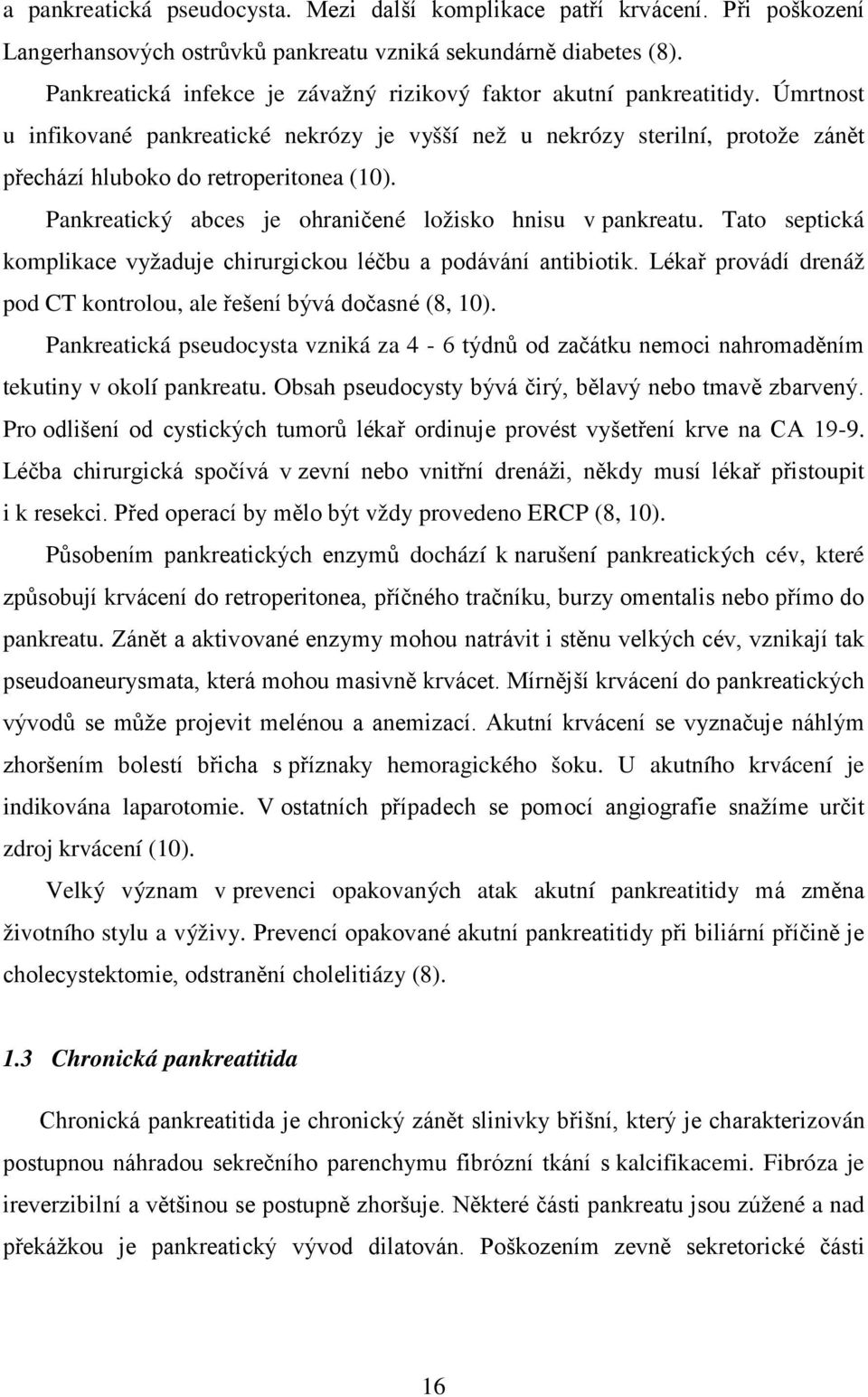 Pankreatický abces je ohraničené ložisko hnisu v pankreatu. Tato septická komplikace vyžaduje chirurgickou léčbu a podávání antibiotik.