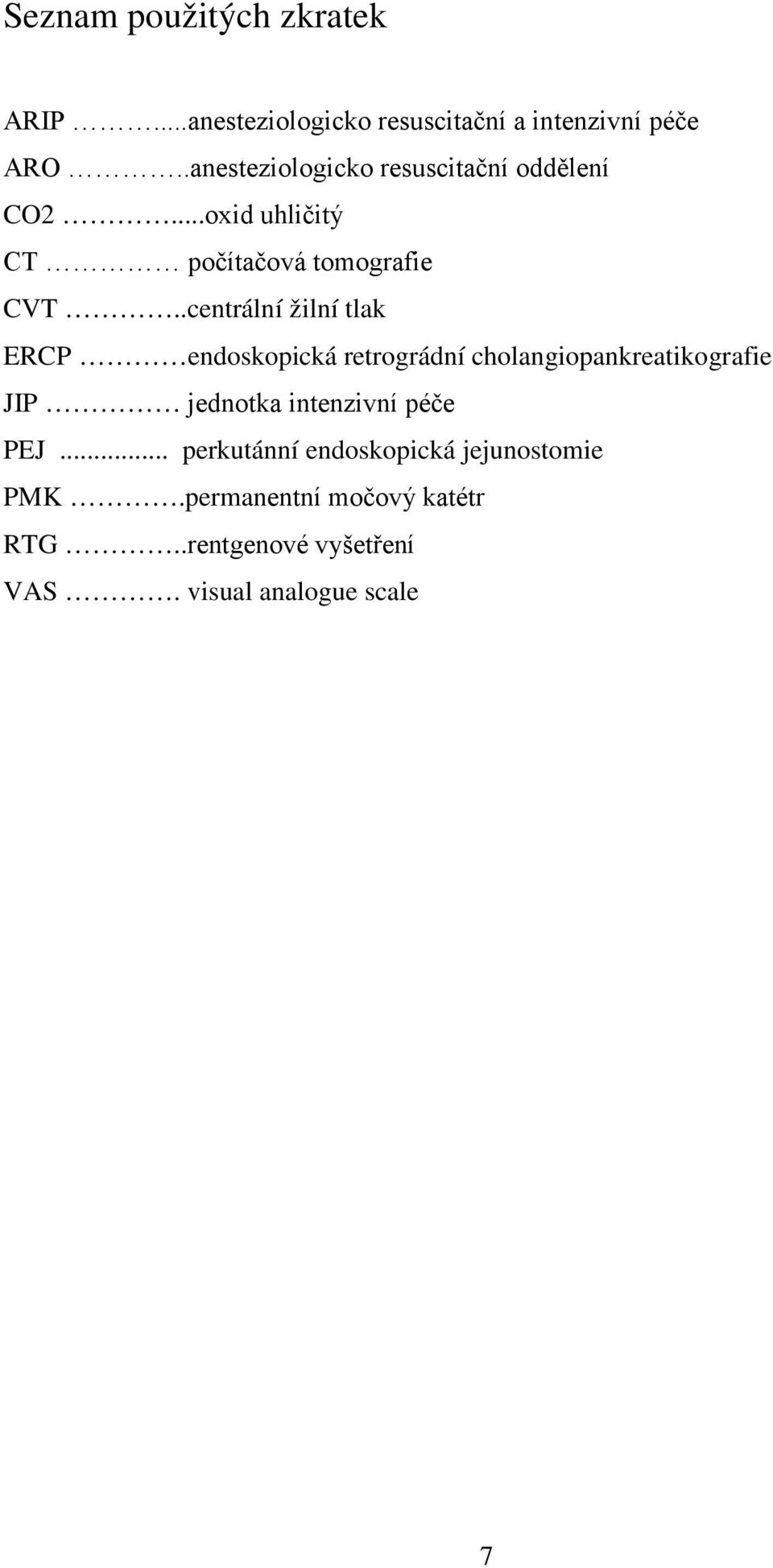 .centrální žilní tlak ERCP endoskopická retrográdní cholangiopankreatikografie JIP jednotka intenzivní