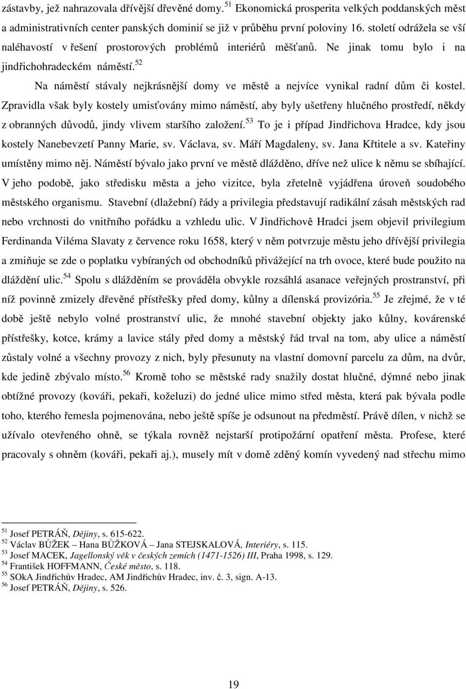 52 Na náměstí stávaly nejkrásnější domy ve městě a nejvíce vynikal radní dům či kostel.