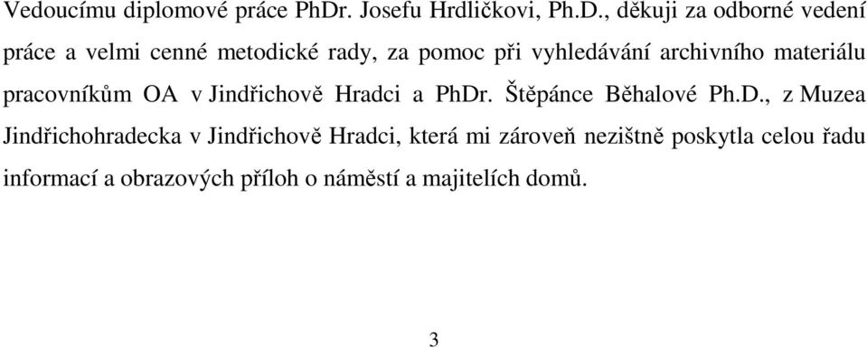 , děkuji za odborné vedení práce a velmi cenné metodické rady, za pomoc při vyhledávání