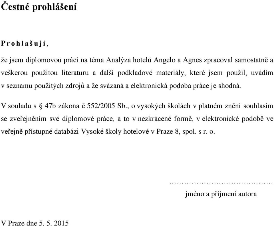 V souladu s 47b zákona č.552/2005 Sb.