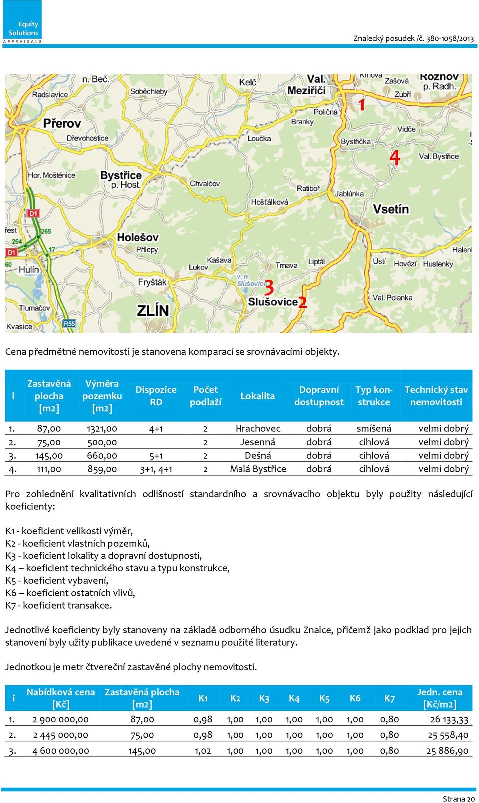 87,00 1321,00 4+1 2 Hrachovec dobrá smíšená velmi dobrý 2. 75,00 500,00 2 Jesenná dobrá cihlová velmi dobrý 3. 145,00 660,00 5+1 2 Dešná dobrá cihlová velmi dobrý 4.