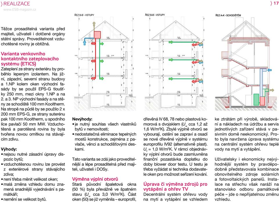 NP kolem oken východní fasády by se použil EPS-G tloušťky 250 mm, mezi okny 1.NP a na 2. a 3. NP východní fasády a na stěny ze schodiště 100 mm Kooltherm.