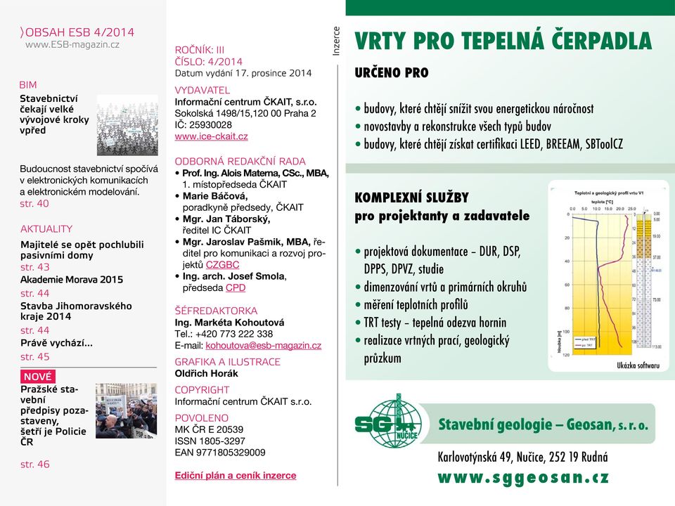 46 Ročník: III Číslo: 4/2014 Datum vydání 17. prosince 2014 Vydavatel Informační centrum ČKAIT, s.r.o. Sokolská 1498/15,120 00 Praha 2 IČ: 25930028 www.ice-ckait.cz Odborná redakční rada Prof. Ing.