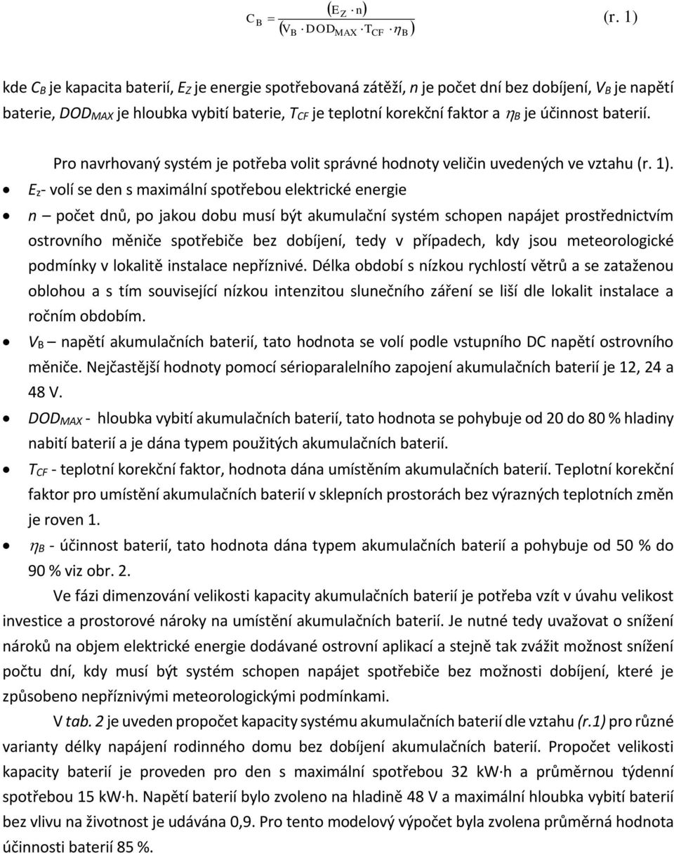 faktor a B je účinnost baterií. Pro navrhovaný systém je potřeba volit správné hodnoty veličin uvedených ve vztahu (r. 1).