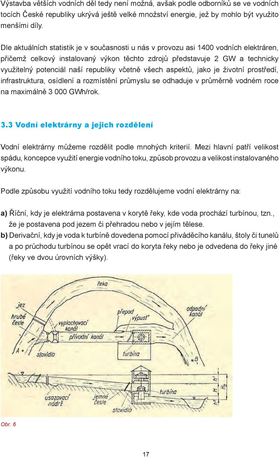 včetně všech aspektů, jako je životní prostředí, infrastruktura, osídlení a rozmístění průmyslu se odhaduje v průměrně vodném roce na maximálně 3 