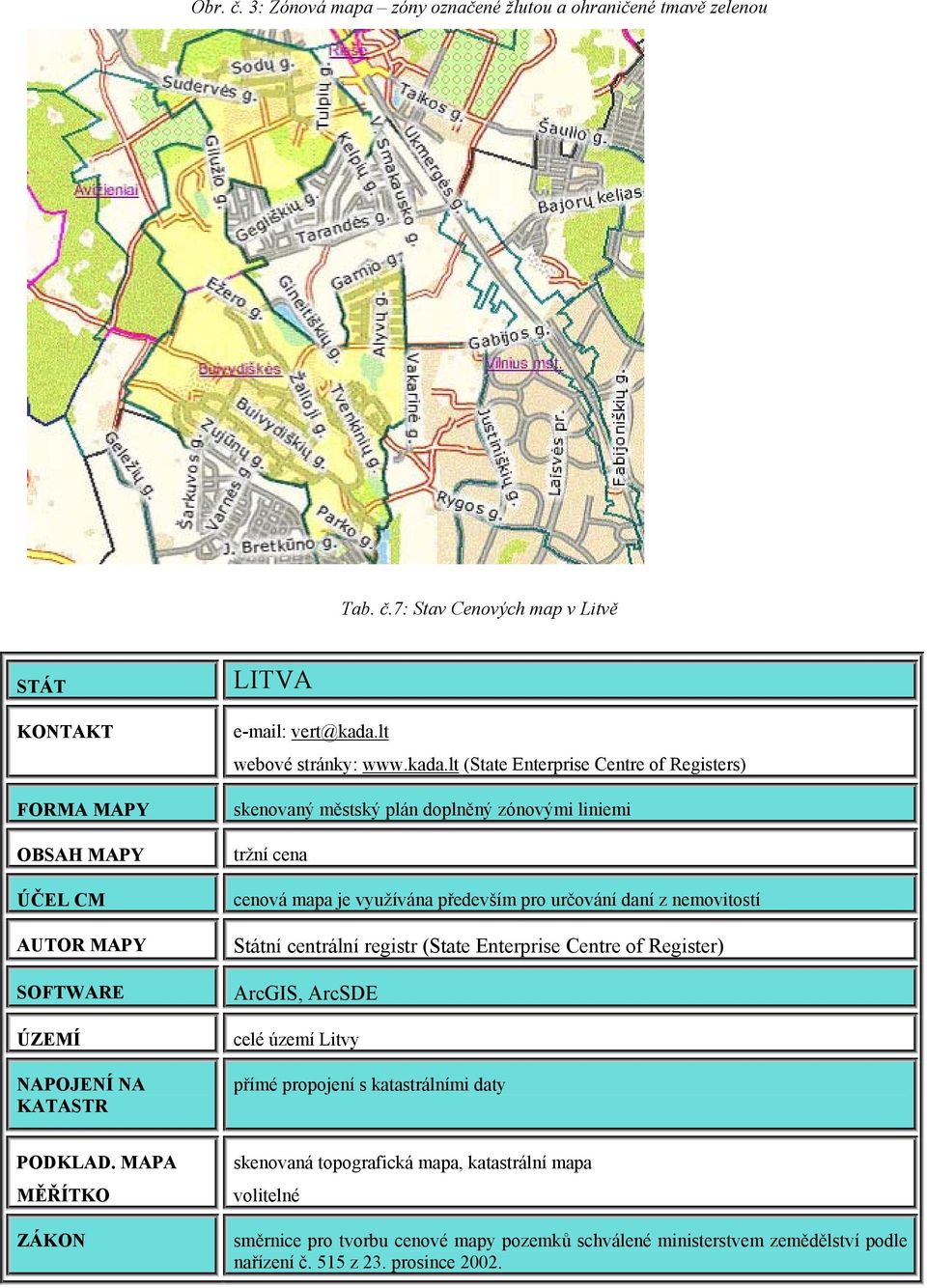 lt (State Enterprise Centre of Registers) skenovaný městský plán doplněný zónovými liniemi tržní cena cenová mapa je využívána především pro určování daní z nemovitostí Státní centrální