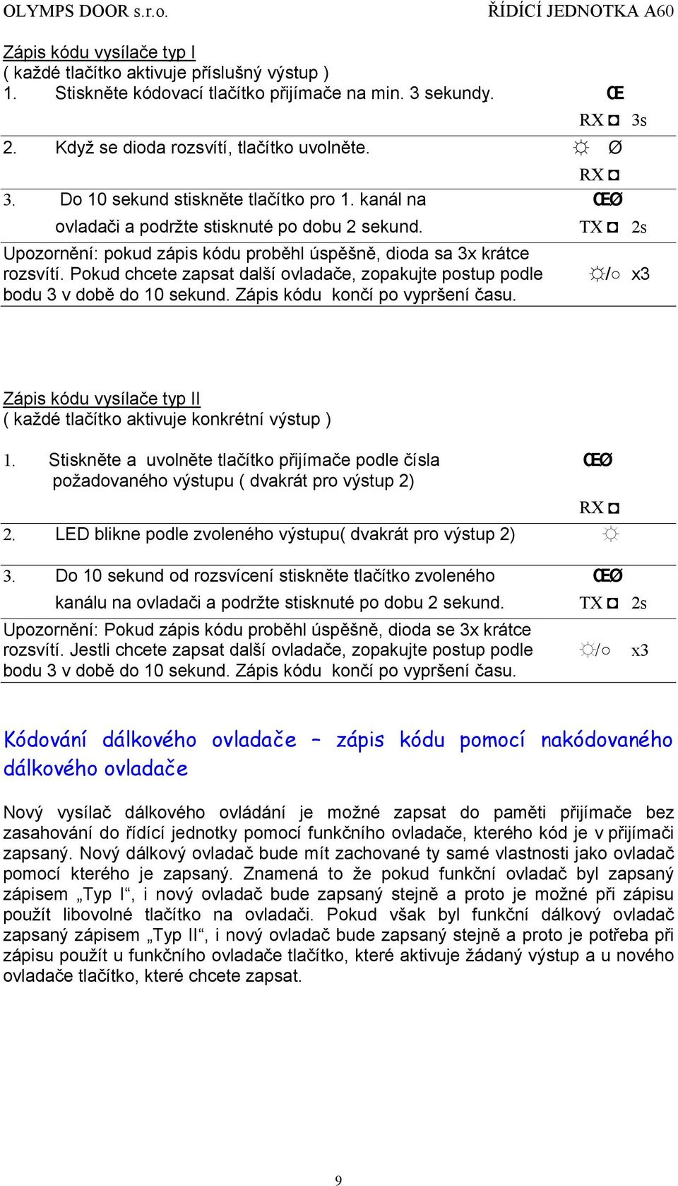 Pokud chcete zapsat dalsıovladac e, zopakujte postup podle bodu 3 v dobů do 10 sekund. Zapis ko du koncıpo vyprsenıc asu.