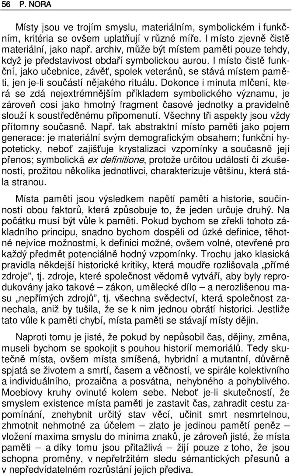 I místo čistě funkční, jako učebnice, závěť, spolek veteránů, se stává místem paměti, jen je-li součástí nějakého rituálu.